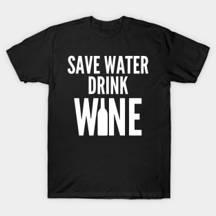 Save Water Drink Wine. Funny Wine Lover Quote T-Shirt